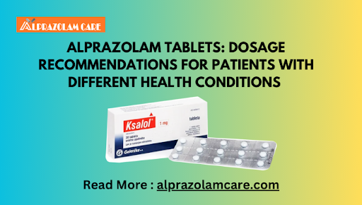 Alprazolam Tablets: Dosage Recommendations for Patients with Different Health Conditions 